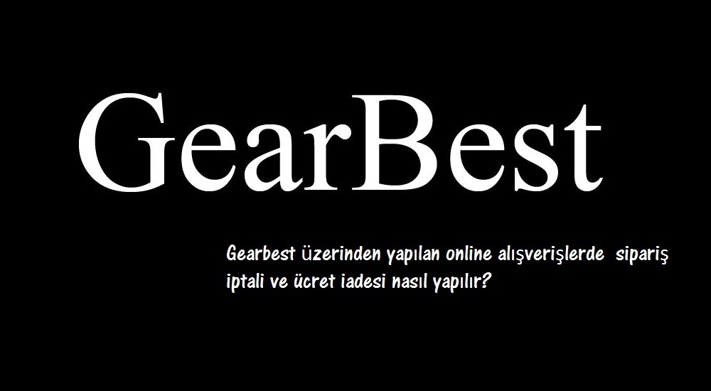 Gearbest sipariş iptali ve ücret iadesi
