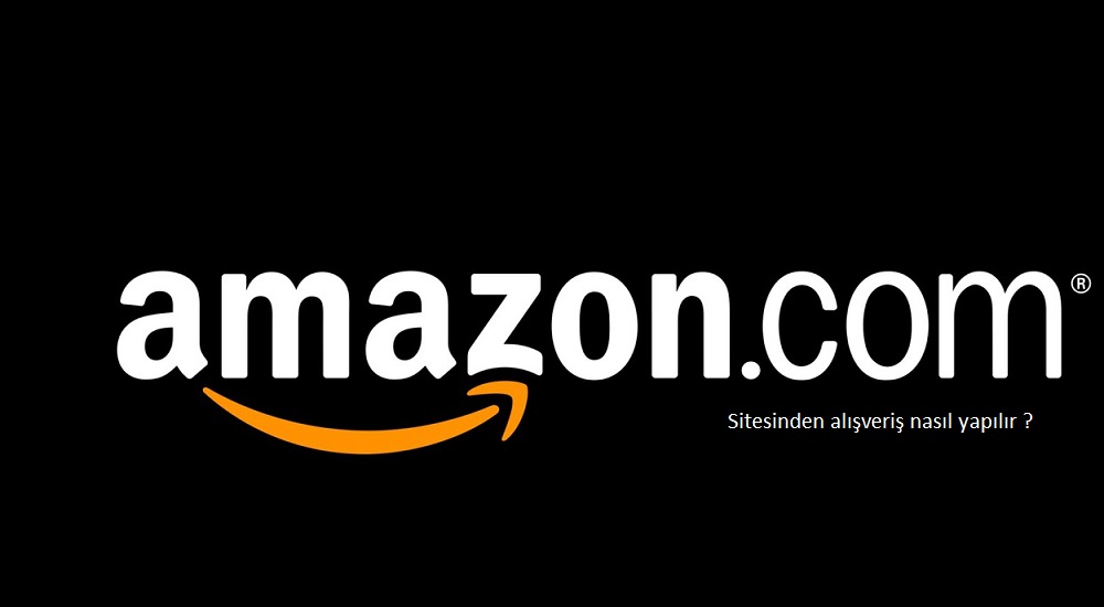 Amazon.com’dan alışveriş nasıl yapılır?